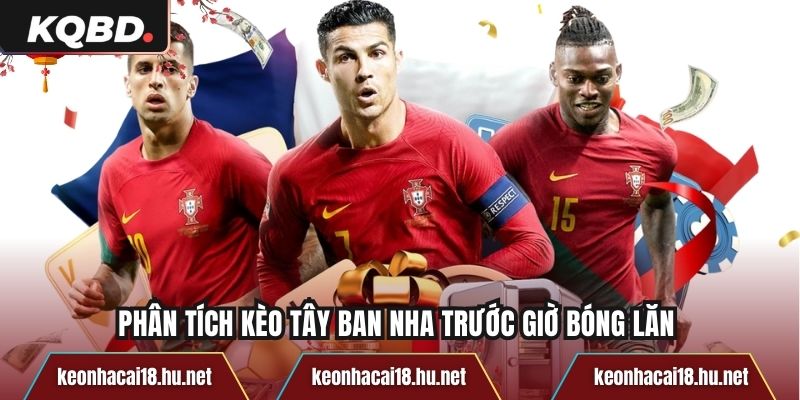 Phân tích kèo Tây Ban Nha trước giờ bóng lăn 