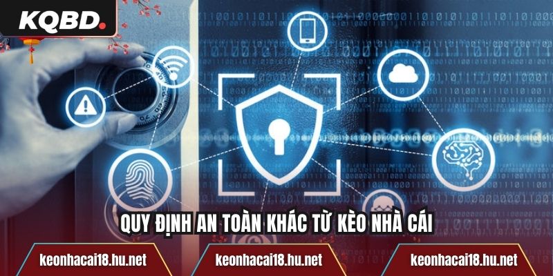 Quy định an toàn khác từ Kèo nhà cái