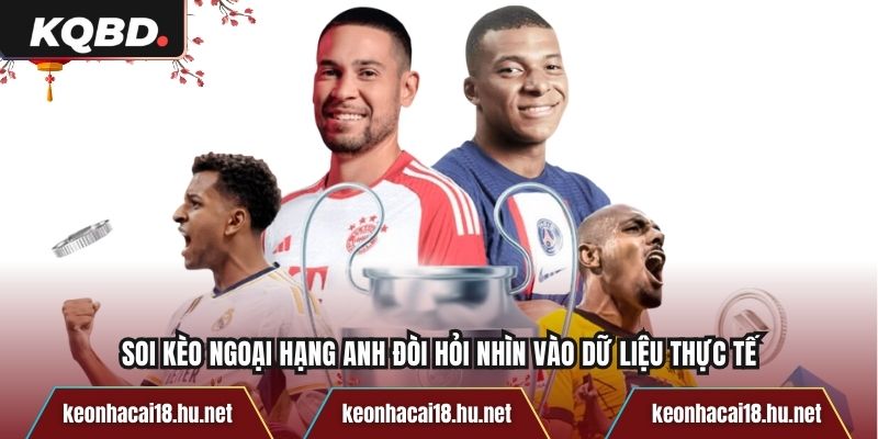 Soi kèo Ngoại Hạng Anh đòi hỏi nhìn vào dữ liệu thực tế